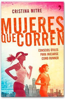 Mujeres que corren: Consejos útiles para iniciarse como runner. Cristina Mitre