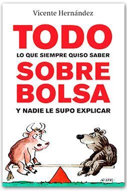 Todo lo que siempre quiso saber sobre bolsa y nadie le supo explicar, de Vicente Hernández Reche. Ediciones Gestion 2000.