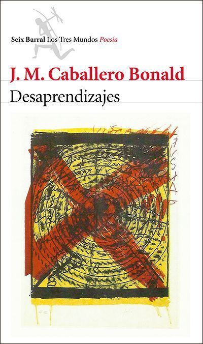Desaprendizajes, de José Manuel Caballero Bonald (Ed. Seix Barral)