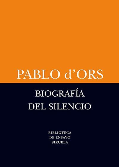 Biografía del silencio, de Pablo D’Ors (Ed. Siruela)