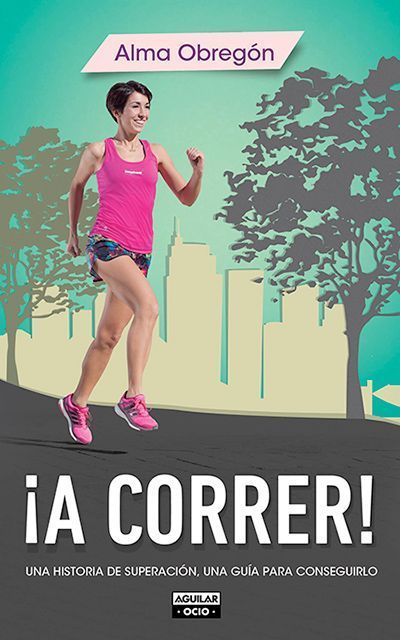 ¡A correr!, de Alma Obregón (Ed. Aguilar)