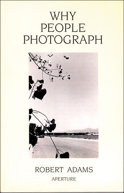 Why People Photograph, de Robert Adams (Ed. Aperture)