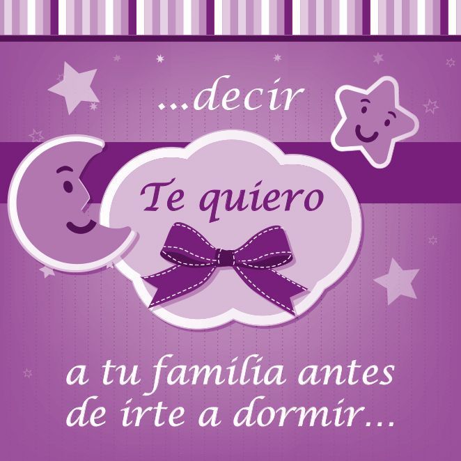 …decir te quiero a tu familia antes de irte a dormir…