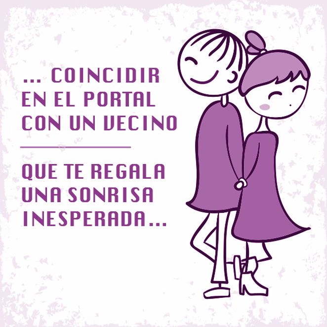 … coincidir en el portal con un vecino que te regala una sonrisa inesperada…